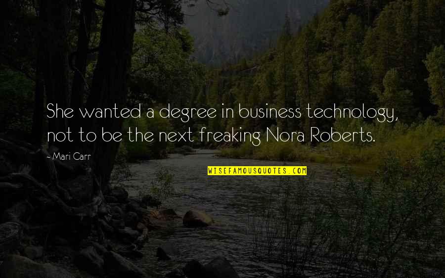 Business And Technology Quotes By Mari Carr: She wanted a degree in business technology, not