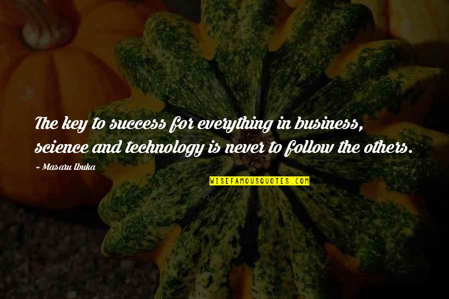 Business And Technology Quotes By Masaru Ibuka: The key to success for everything in business,