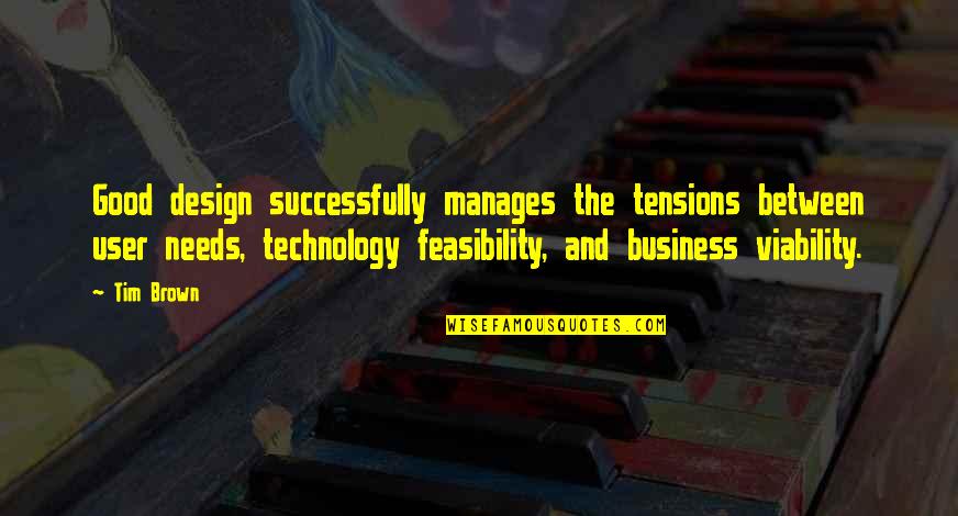 Business And Technology Quotes By Tim Brown: Good design successfully manages the tensions between user