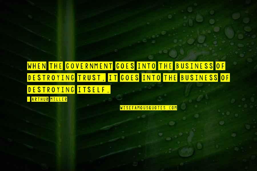 Business And Trust Quotes By Arthur Miller: When the government goes into the business of