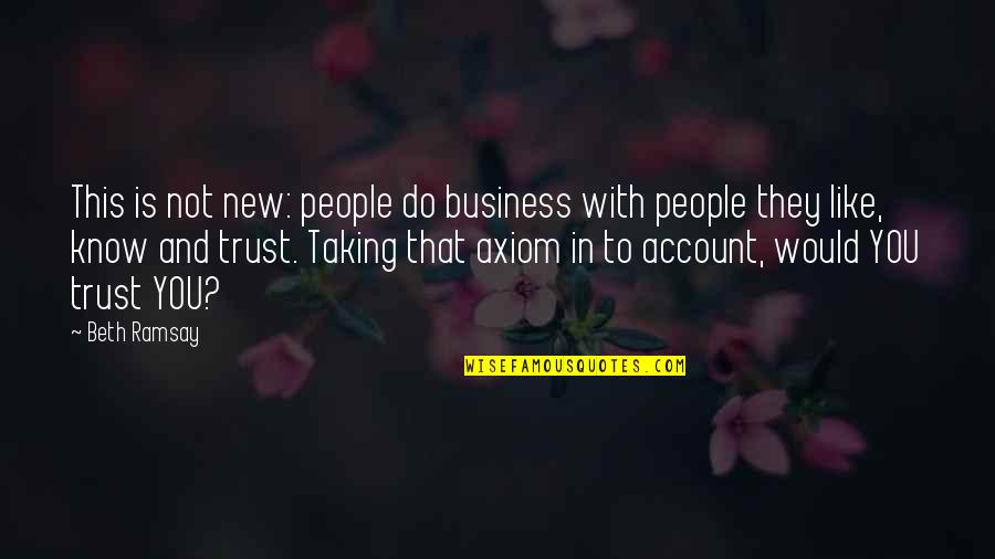 Business And Trust Quotes By Beth Ramsay: This is not new: people do business with