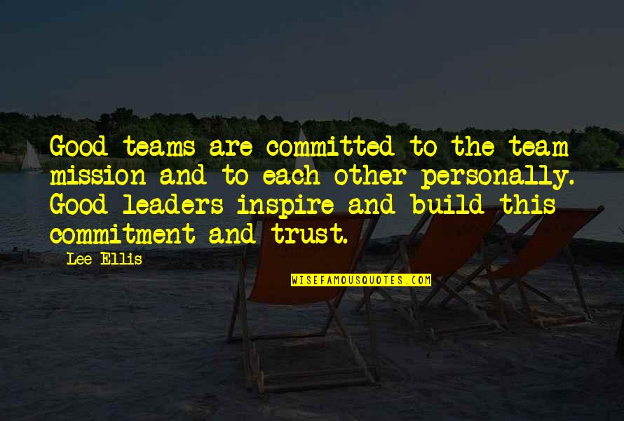 Business And Trust Quotes By Lee Ellis: Good teams are committed to the team mission