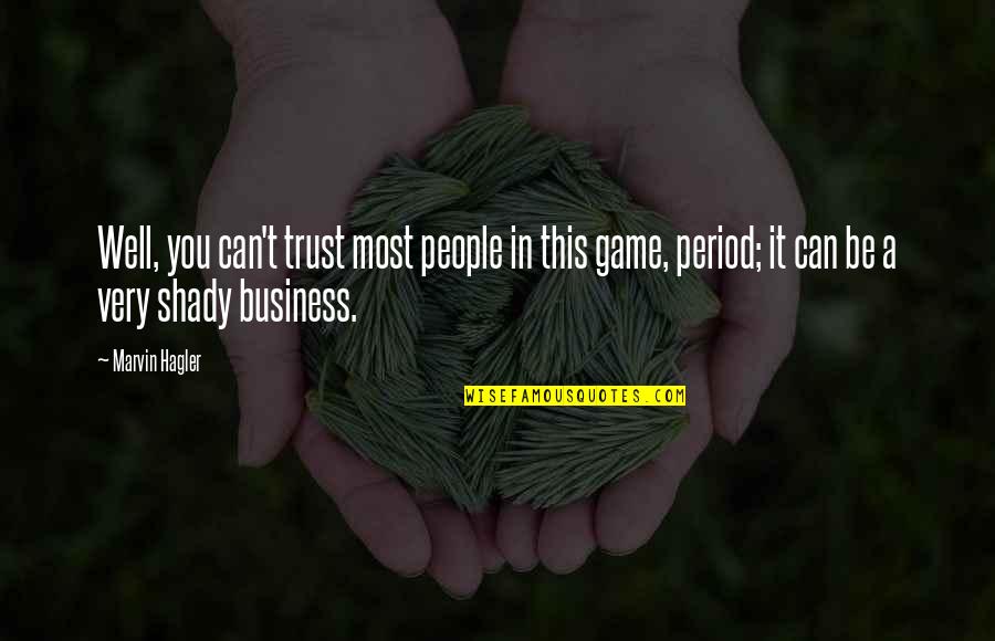 Business And Trust Quotes By Marvin Hagler: Well, you can't trust most people in this