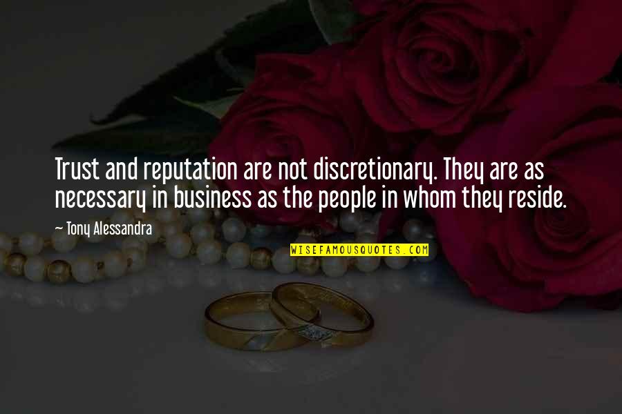 Business And Trust Quotes By Tony Alessandra: Trust and reputation are not discretionary. They are