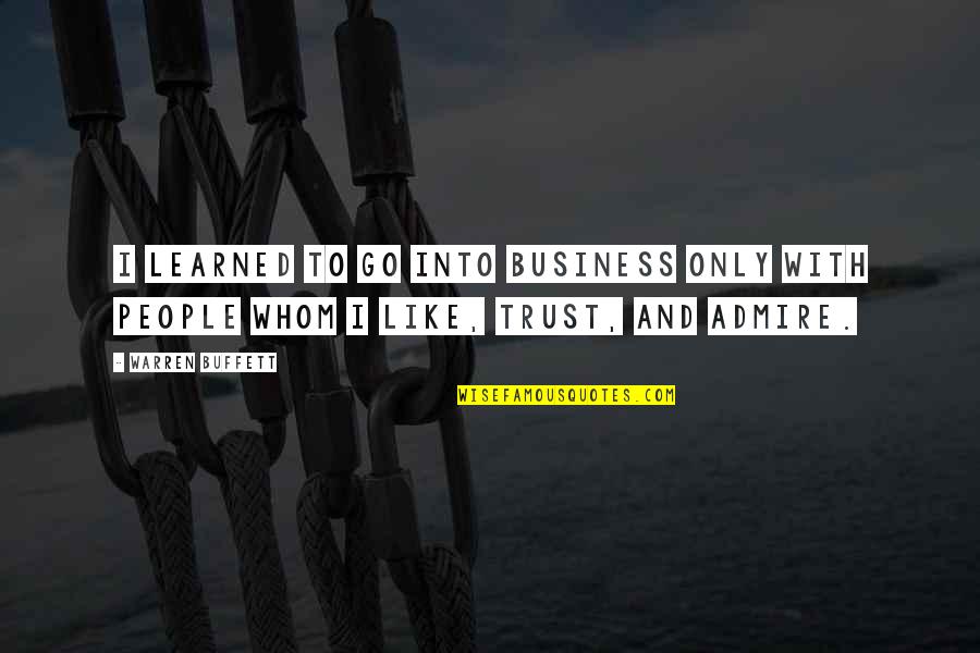 Business And Trust Quotes By Warren Buffett: I learned to go into business only with