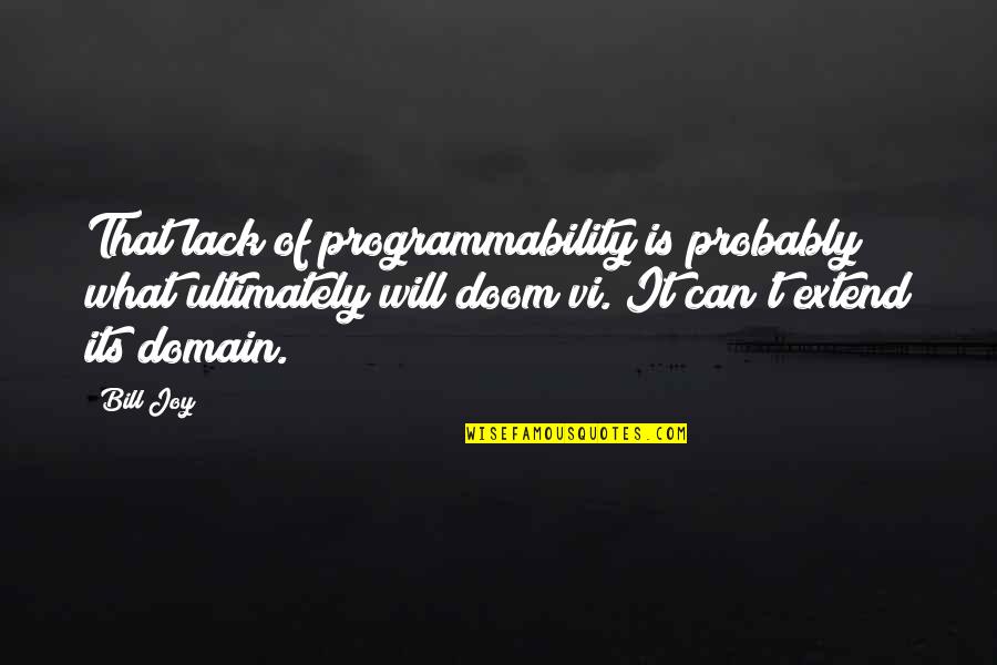 Business Appearance Quotes By Bill Joy: That lack of programmability is probably what ultimately Business Appearance Quotes By Bill Joy: That lack of programmability is probably what ultimately