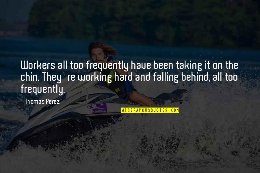 Business Appearance Quotes By Thomas Perez: Workers all too frequently have been taking it Business Appearance Quotes By Thomas Perez: Workers all too frequently have been taking it