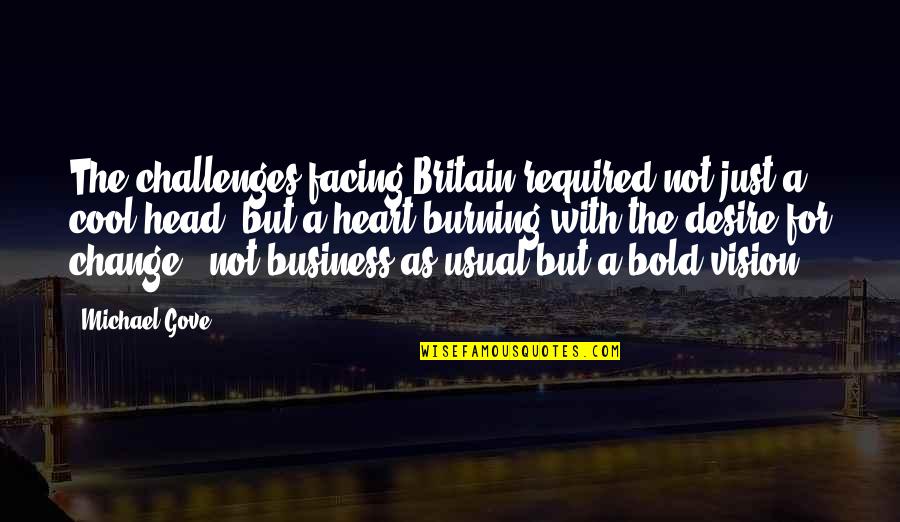 Business As Usual Quotes By Michael Gove: The challenges facing Britain required not just a