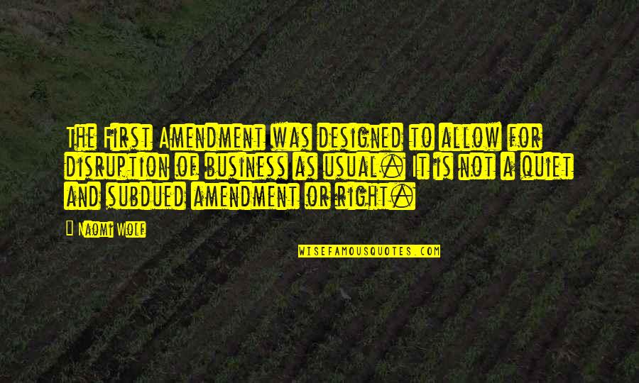 Business As Usual Quotes By Naomi Wolf: The First Amendment was designed to allow for