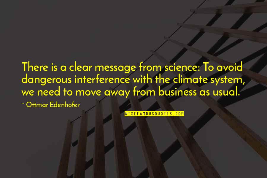 Business As Usual Quotes By Ottmar Edenhofer: There is a clear message from science: To