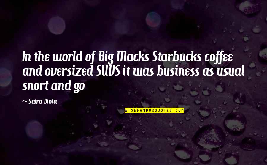 Business As Usual Quotes By Saira Viola: In the world of Big Macks Starbucks coffee