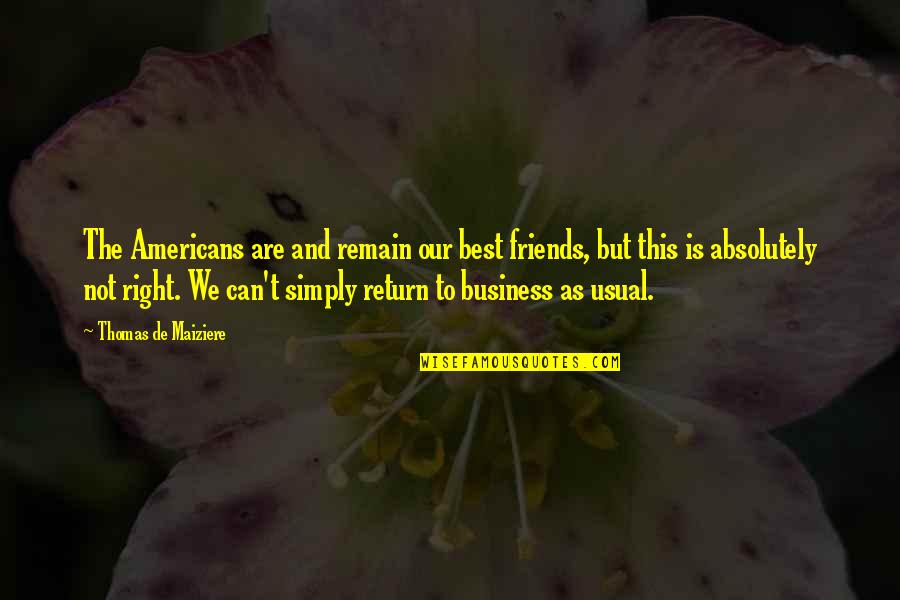 Business As Usual Quotes By Thomas De Maiziere: The Americans are and remain our best friends,