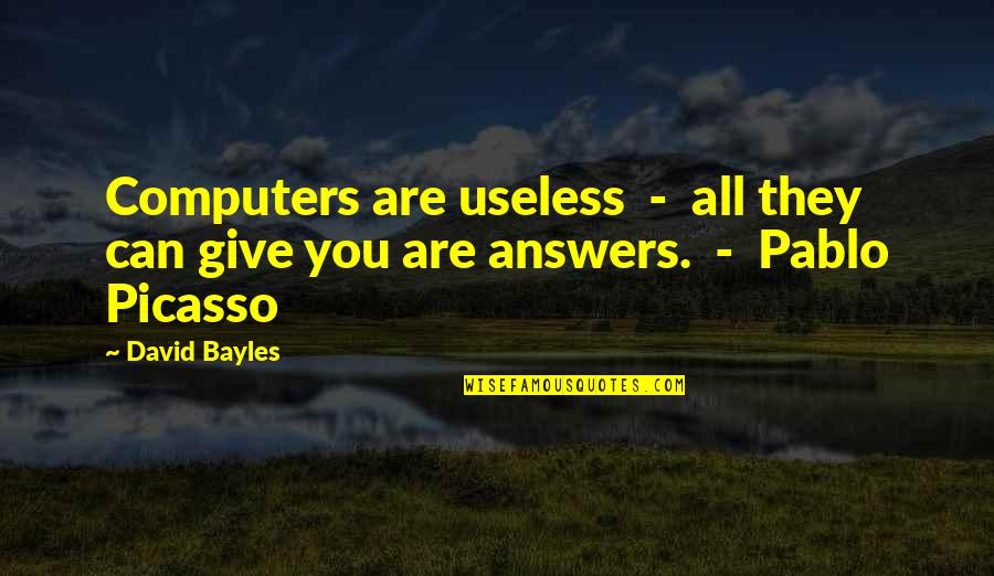 Business Automation Quotes By David Bayles: Computers are useless - all they can give