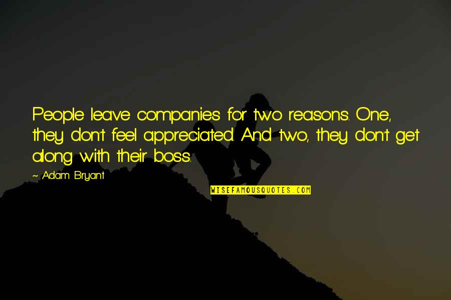 Business Boss Quotes By Adam Bryant: People leave companies for two reasons. One, they