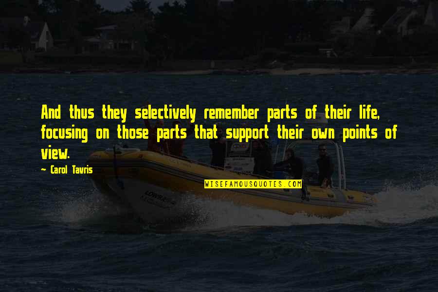 Business Brainy Quotes By Carol Tavris: And thus they selectively remember parts of their Business Brainy Quotes By Carol Tavris: And thus they selectively remember parts of their