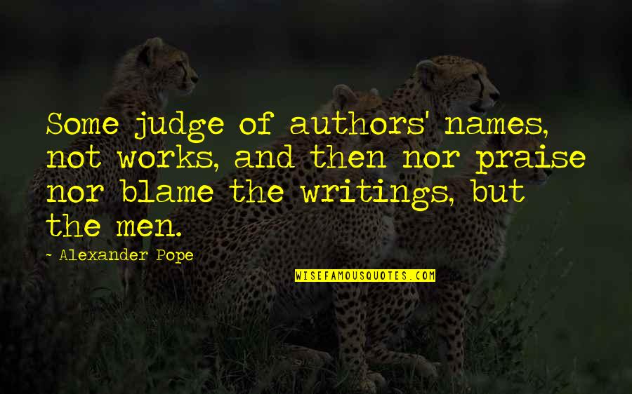 Business Budgets Quotes By Alexander Pope: Some judge of authors' names, not works, and