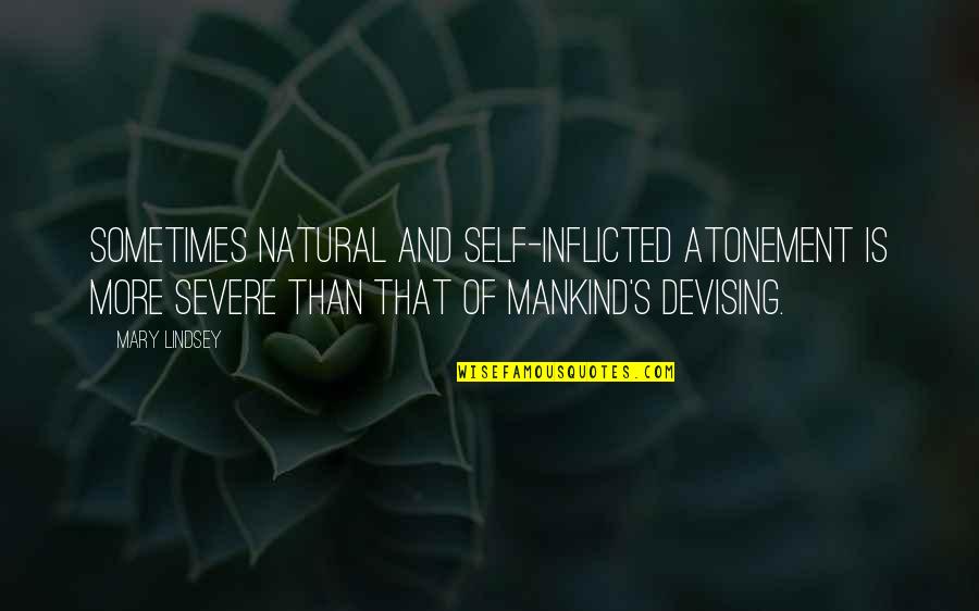 Business Budgets Quotes By Mary Lindsey: Sometimes natural and self-inflicted atonement is more severe Business Budgets Quotes By Mary Lindsey: Sometimes natural and self-inflicted atonement is more severe