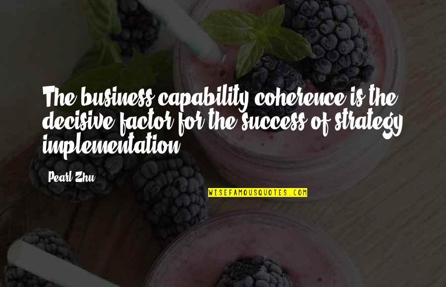 Business Capability Quotes By Pearl Zhu: The business capability coherence is the decisive factor