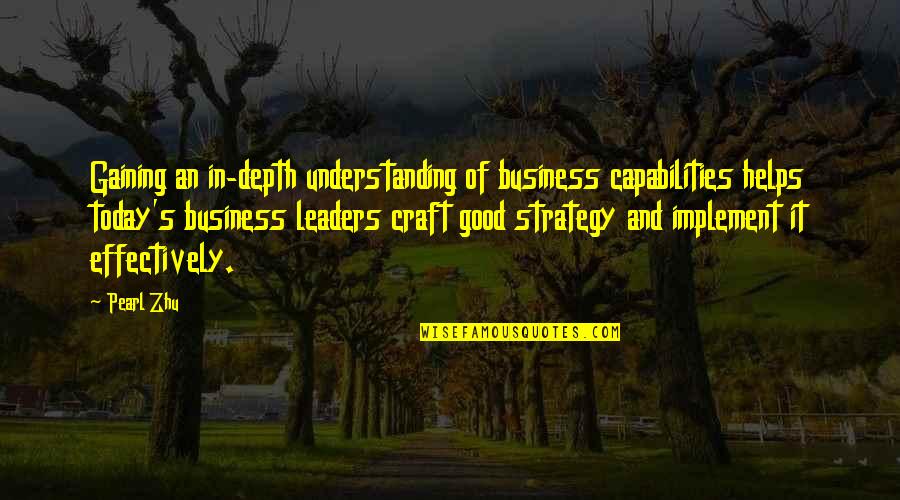 Business Capability Quotes By Pearl Zhu: Gaining an in-depth understanding of business capabilities helps