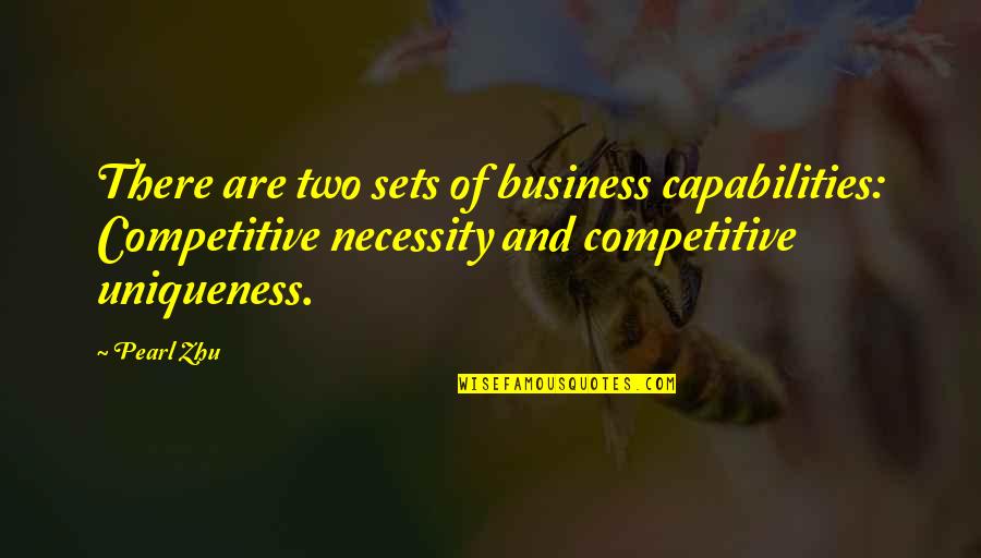 Business Capability Quotes By Pearl Zhu: There are two sets of business capabilities: Competitive