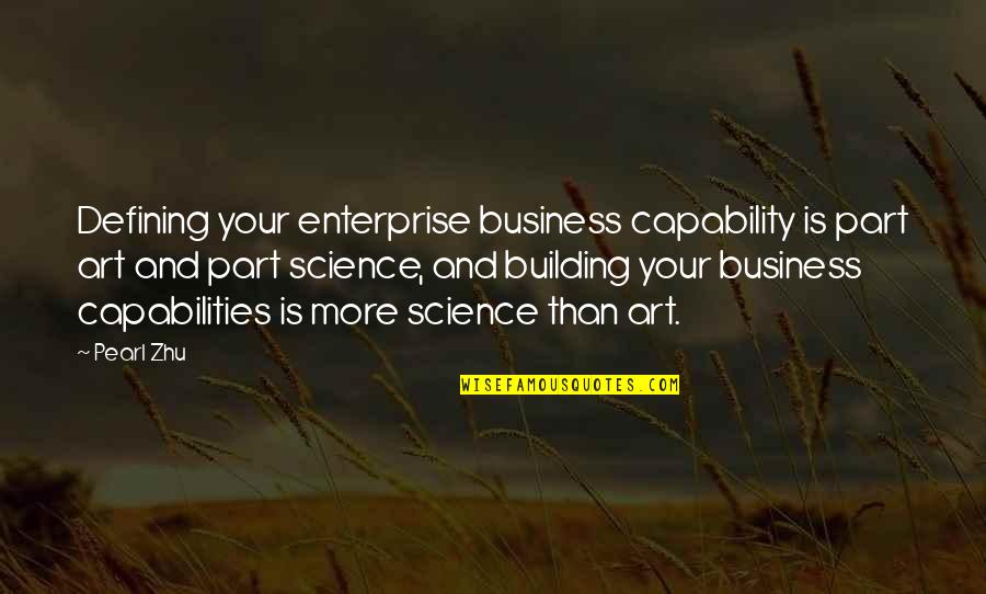 Business Capability Quotes By Pearl Zhu: Defining your enterprise business capability is part art