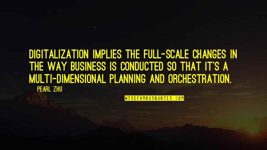 Business Capability Quotes By Pearl Zhu: Digitalization implies the full-scale changes in the way