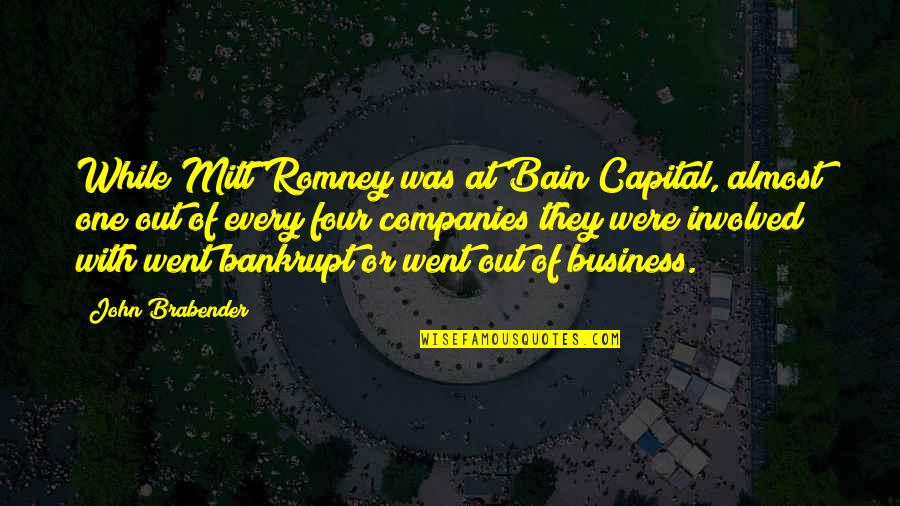 Business Capital Quotes By John Brabender: While Mitt Romney was at Bain Capital, almost Business Capital Quotes By John Brabender: While Mitt Romney was at Bain Capital, almost