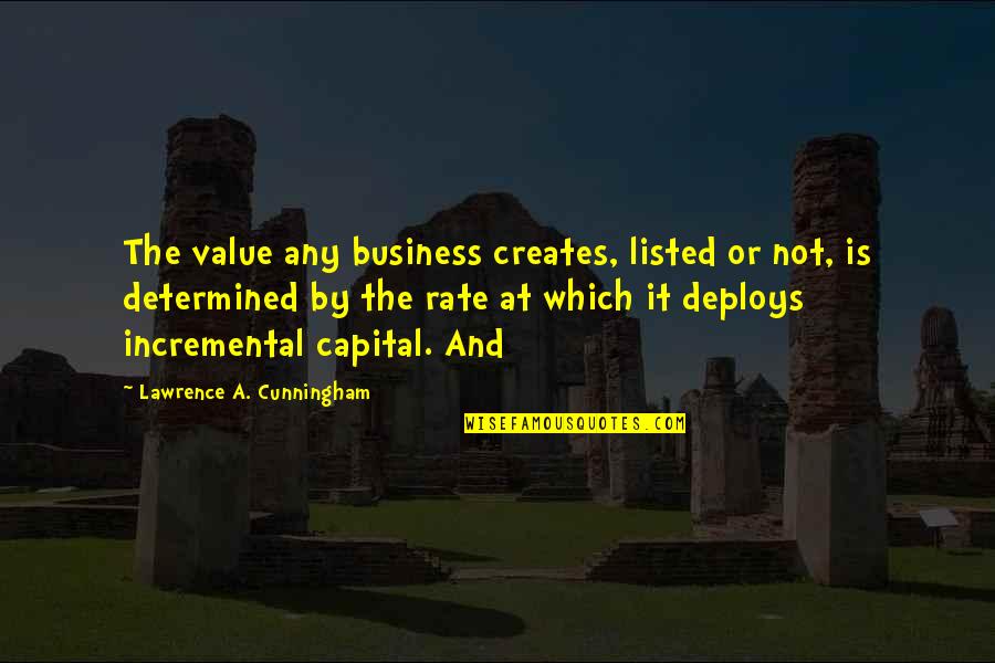 Business Capital Quotes By Lawrence A. Cunningham: The value any business creates, listed or not,