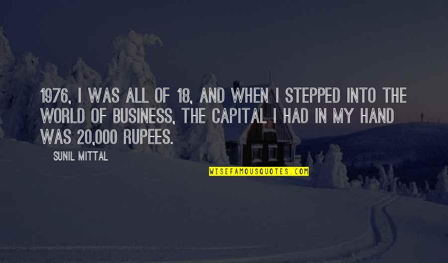 Business Capital Quotes By Sunil Mittal: 1976, I was all of 18, and when