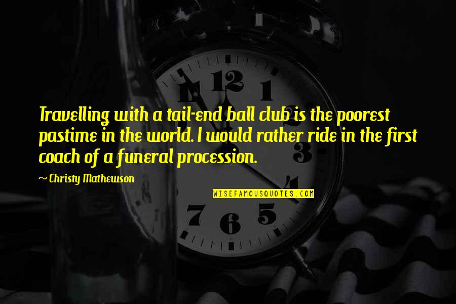 Business Card Referral Quotes By Christy Mathewson: Travelling with a tail-end ball club is the