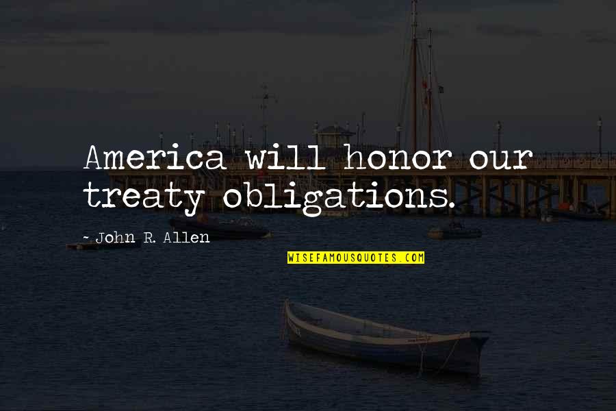 Business Card Referral Quotes By John R. Allen: America will honor our treaty obligations.