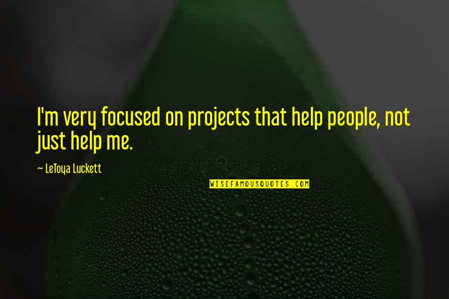 Business Card Referral Quotes By LeToya Luckett: I'm very focused on projects that help people,