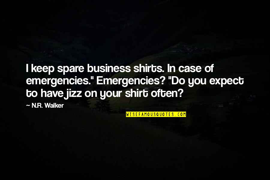 Business Case Quotes By N.R. Walker: I keep spare business shirts. In case of