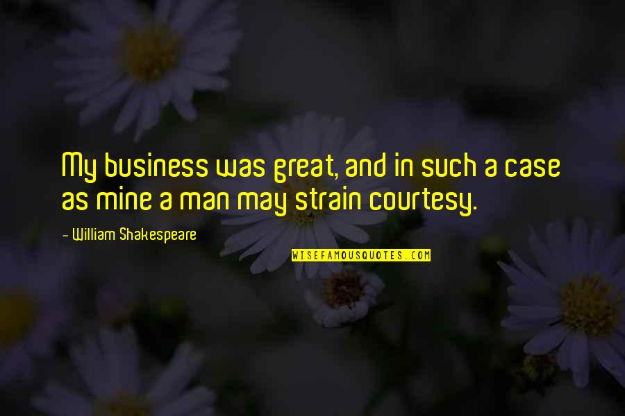 Business Case Quotes By William Shakespeare: My business was great, and in such a