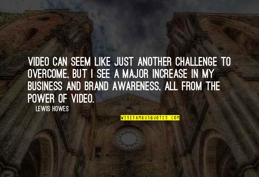 Business Challenge Quotes By Lewis Howes: Video can seem like just another challenge to