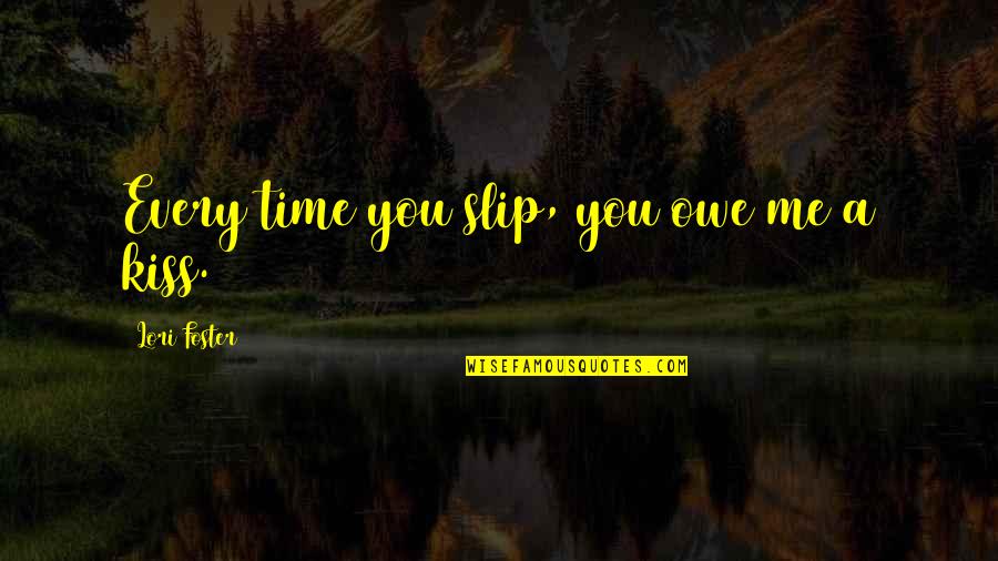 Business Challenge Quotes By Lori Foster: Every time you slip, you owe me a