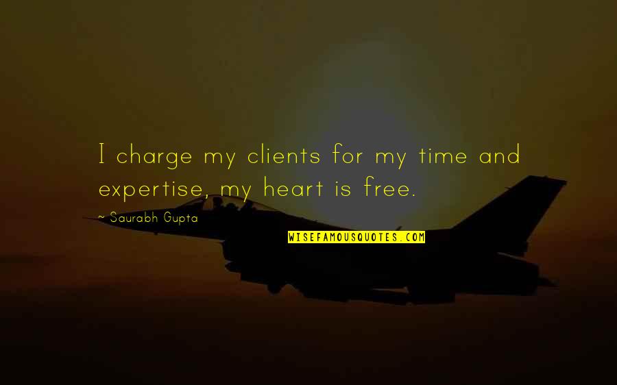 Business Clients Quotes By Saurabh Gupta: I charge my clients for my time and