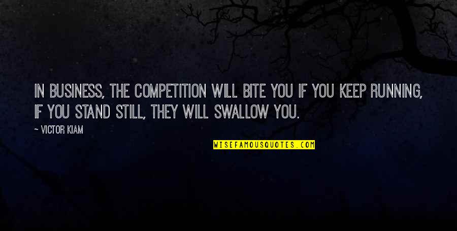 Business Competition Quotes By Victor Kiam: In business, the competition will bite you if