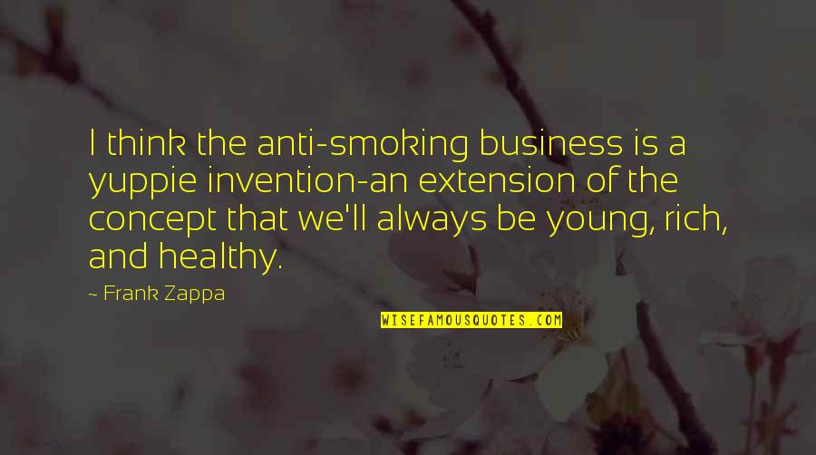 Business Concept Quotes By Frank Zappa: I think the anti-smoking business is a yuppie