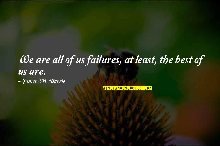 Business Concept Quotes By James M. Barrie: We are all of us failures, at least,