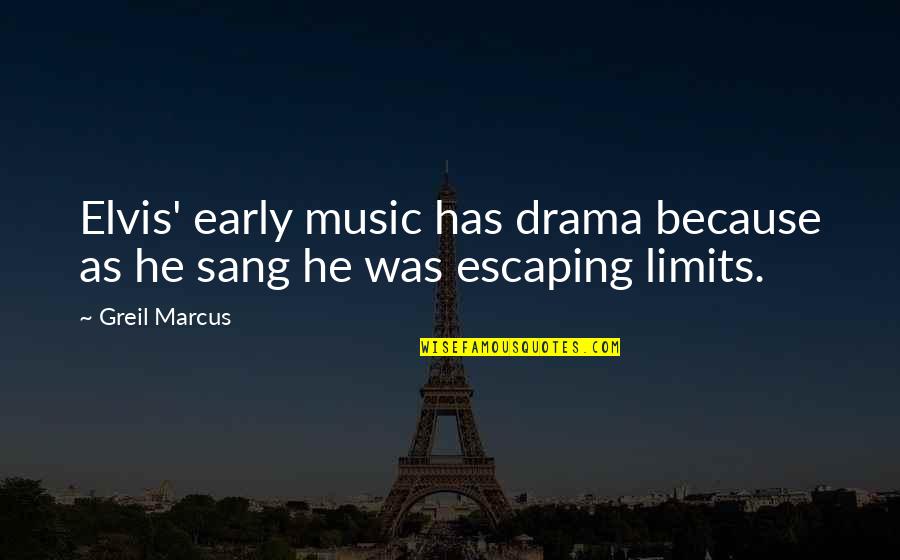 Business Consultant Quotes By Greil Marcus: Elvis' early music has drama because as he