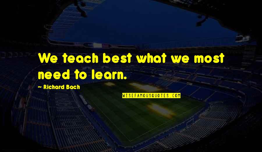 Business Consulting Quotes By Richard Bach: We teach best what we most need to