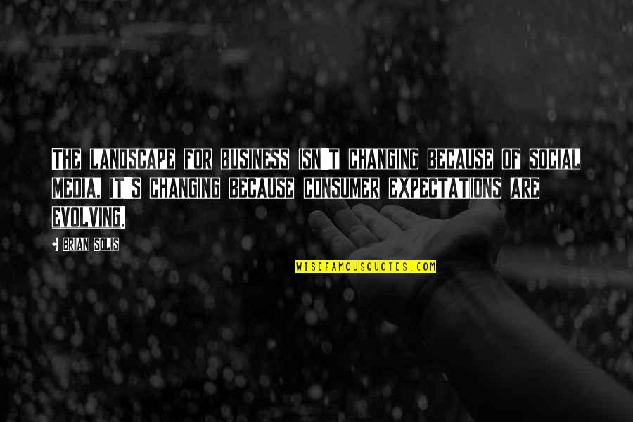 Business Consumer Quotes By Brian Solis: The landscape for business isn't changing because of Business Consumer Quotes By Brian Solis: The landscape for business isn't changing because of