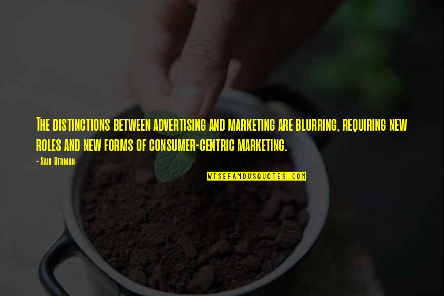Business Consumer Quotes By Saul Berman: The distinctions between advertising and marketing are blurring, Business Consumer Quotes By Saul Berman: The distinctions between advertising and marketing are blurring,