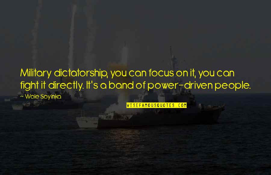 Business Continuity Management Quotes By Wole Soyinka: Military dictatorship, you can focus on it, you