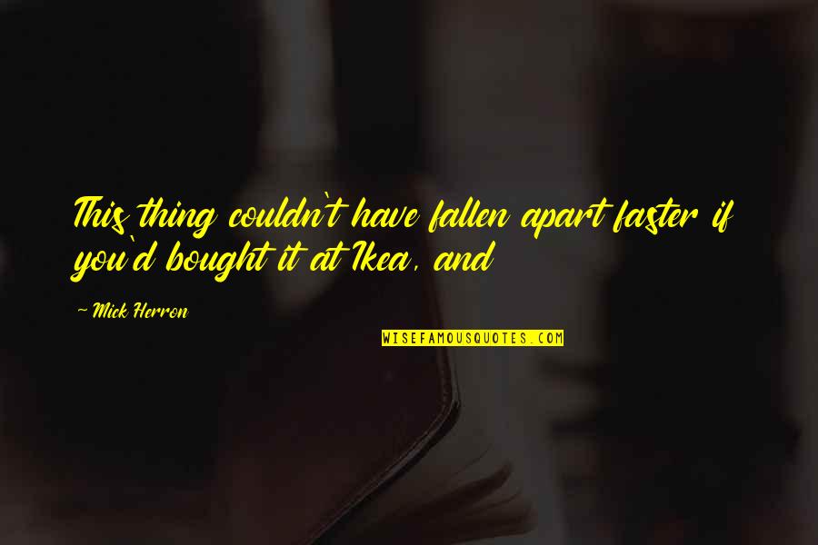 Business Contract Hire Quotes By Mick Herron: This thing couldn't have fallen apart faster if