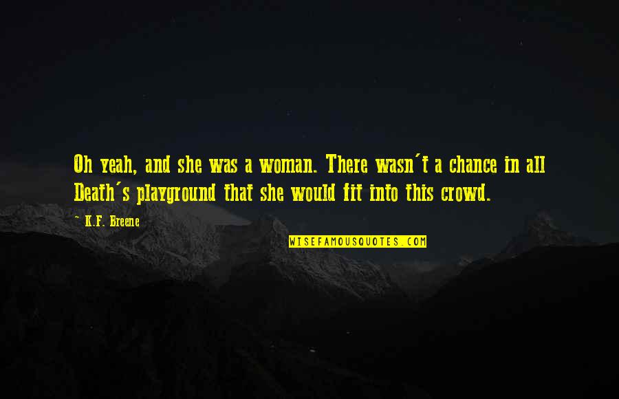 Business Controls Quotes By K.F. Breene: Oh yeah, and she was a woman. There