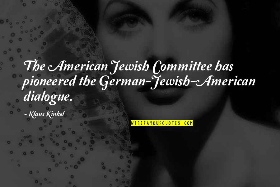 Business Costs Quotes By Klaus Kinkel: The American Jewish Committee has pioneered the German-Jewish-American