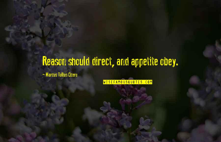 Business Costs Quotes By Marcus Tullius Cicero: Reason should direct, and appetite obey.