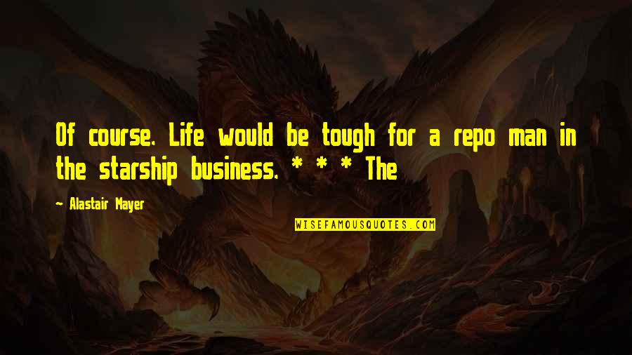Business Course Quotes By Alastair Mayer: Of course. Life would be tough for a